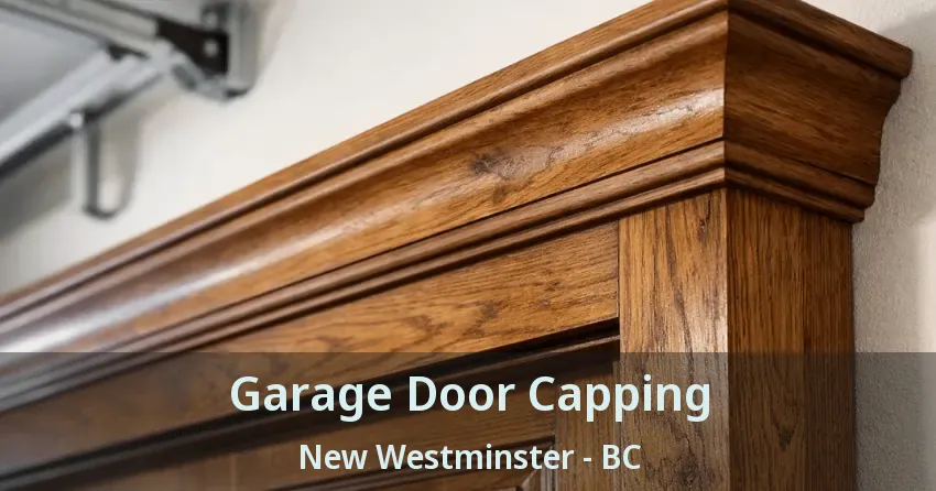 Garage Door Capping New Westminster - BC